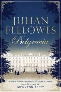 Julian Fellowes's Belgravia: A tale of secrets and scandal set in 1840s London from the creator...