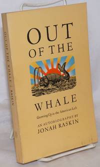 Out of the whale, growing up in the American left, an autobiography by Raskin, Jonah - 1974