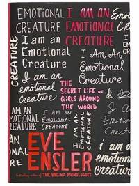 I Am An Emotional Creature: The Secret Life of Girls Around the World by Ensler, Eve - 2010