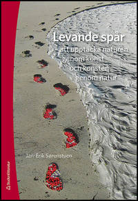 Levande sp r - att uppt cka naturen genom konst och konsten genom natur ...