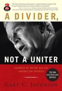 A Divider, Not a Uniter : George W. Bush and the American People - The 2006 Election and Beyond