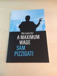 The Case for a Maximum Wage by Sam Pizzigati - 2018