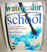 image of Watercolor School; A Practical Guide to Painting with Watercolor