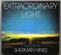 Extraordinary Light : A Vision of Canada - inscribed and with original photograph laid in