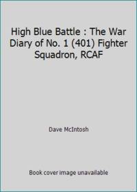 High Blue Battle : The War Diary of No. 1 (401) Fighter Squadron, RCAF