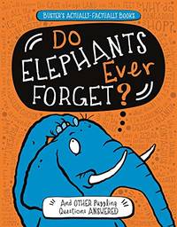 Do Elephants Ever Forget?: And Other Puzzling Questions Answered (Buster's Actually-Factually...