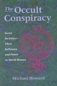 The Occult Conspiracy : Secret Societies - Their Influence and Power in World History