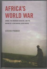 AFRICA'S WORLD WAR Congo, the Rwandan Genocide, and the Making of a  Continental Catastrophe