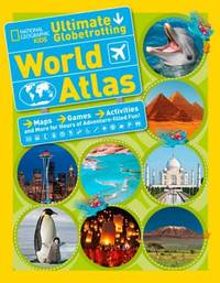 National Geographic Kids Ultimate Globetrotting World Atlas: Maps, Games, Activities, and More...