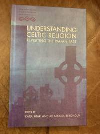 cover of Understanding Celtic Religion: Revisiting the Pagan Past (New Approaches to Celtic Religion and Mythology)