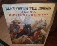 Black Cowboy Wild Horses A True Story by Lester, Julius