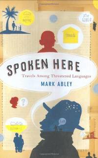 cover of Spoken Here: Travels among Threatened Languages