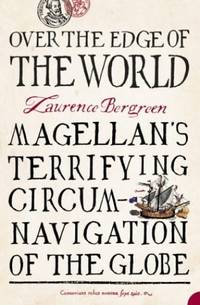 OVER THE EDGE OF THE WORLD: The Epic Maritime History of Magellan&acirc;s Voyage to...