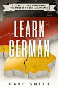 Learn German: Step by Step Guide For Learning The Basics of The German Language