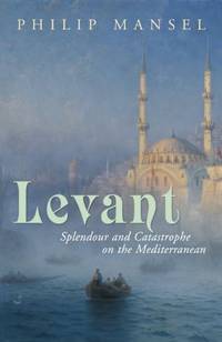 Levant: splendour and catastrophe on the Mediterranean