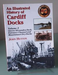 cover of An Illustrated History of Cardiff Docks: Queen Alexandria Dock, Entrance Channel and Mountstuart Dry Docks Pt. 2 (Maritime Heritage)
