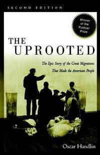 The Uprooted : The Epic Story of the Great Migrations That Made the American People