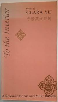 To the Interior: Poems By Clara Yu