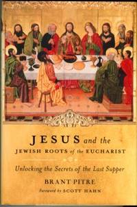 image of Jesus And The Jewish Roots Of The Eucharist: Unlocking The Secrets Of The Last Supper