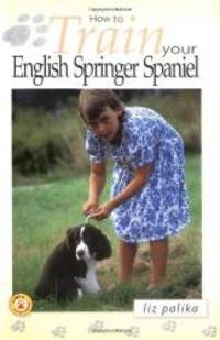 image of How to Train Your English Springer Spaniel (How To...(T.F.H. Publications))