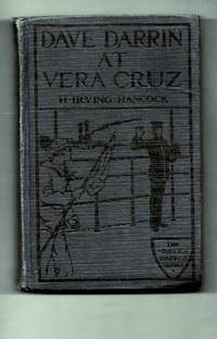 Dave Darrin At Vera Cruz Or, Fighting With The U.S. Navy In Mexico by Hancock, H. Irving - 1914