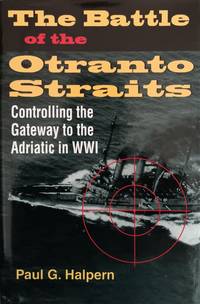 The Battle of the Otranto Straits:  Controlling the Gateway to the  Adriatic in World War I
