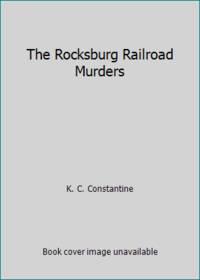 The Rocksburg Railroad Murders by K. C. Constantine - 1972