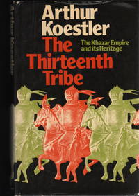 The Thirteenth Tribe: The Khazar Empire and its Heritage by Arthur Koestler - 1976