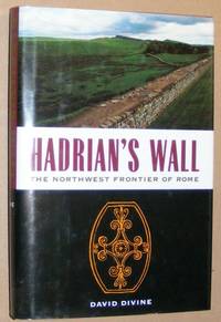Hadrian's Wall: the North-west Frontier of Rome