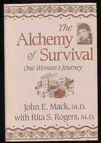 Alchemy of Survival: One Woman&#039;s Journey by MACK, John E., M.D. with Rita S. Rogers, M.D - 1988