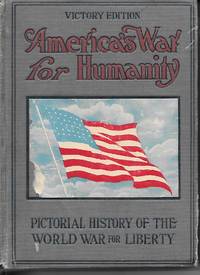 image of America's War For Humanity Pictorial History of the World War for Liberty,