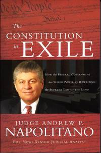 cover of The Constitution in Exile: How the Federal Government Has Seized Power by Rewriting the Supreme Law of the Land