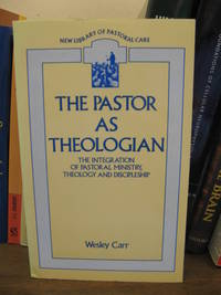 The Pastor as Theologian: Integration of Pastoral Ministry, Theology and Discipleship