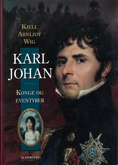 Karl Johan. Konge og eventyrer.