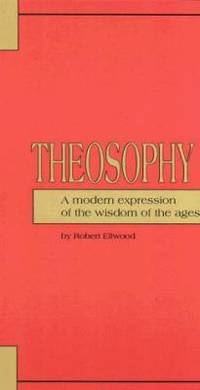 Theosophy : A Modern Expression of the Wisdom of the Ages