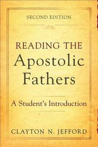 Reading the Apostolic Fathers: A Student's Introduction