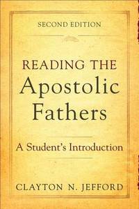 Reading the Apostolic Fathers: A Student's Introduction