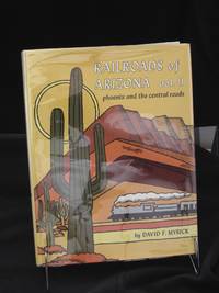 Railroads of Arizona, vol. II : phoenix and the central roads by Myrick David F - Stated First Edition - 1980 - from Montanita Publishing (SKU: 4541)