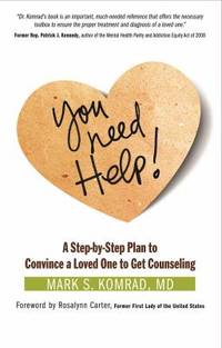You Need Help! : A Step-by-Step Plan to Convince a Loved One to Get Counseling