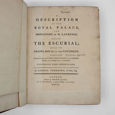 A Description of the Royal Palace and Monastery of St. Laurence, called the Escurial; and of the Chapel Royal of the Pantheon ... Translated from the Spanish of Frey Francisco de los Santos by George Thompson