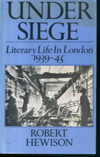 image of Under Siege: Literary Life in London 1939-45