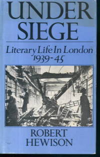 Under Siege: Literary Life in London 1939-45