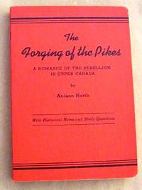 image of The Forging of The Pikes: A Romance of The Rebellion In Upper Canada