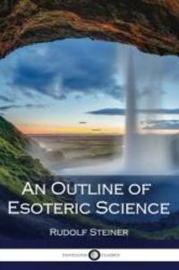 An Outline of Esoteric Science by Rudolf Steiner - 2017-02-14