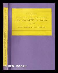 Field guide to the war in Zululand and the defence of Natal, 1879 / J.P.C. Laband and P.S....