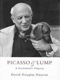 Picasso &amp; Lump: A Dachshund&#039;s Odyssey by David Douglas Duncan - 2011