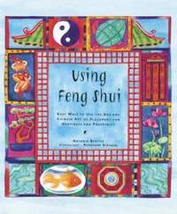 image of Using Feng Shui: Easy Ways to Use the Ancient Chinese Art of Placement for Happiness and Prosperity