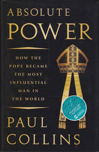 Absolute Power: How the Pope Became the Most Influential Man in the World