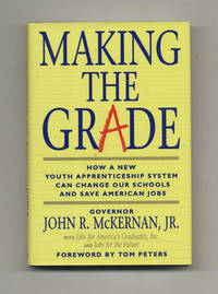 Making the Grade: How a New Youth Apprenticeship System Can Change Out  Schools and Save America's Jobs  - 1st Edition/1st Printing