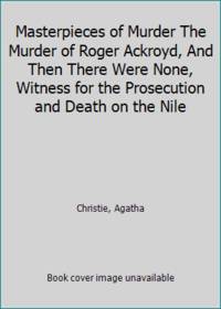 Masterpieces of Murder The Murder of Roger Ackroyd, And Then There Were None, Witness for the...
